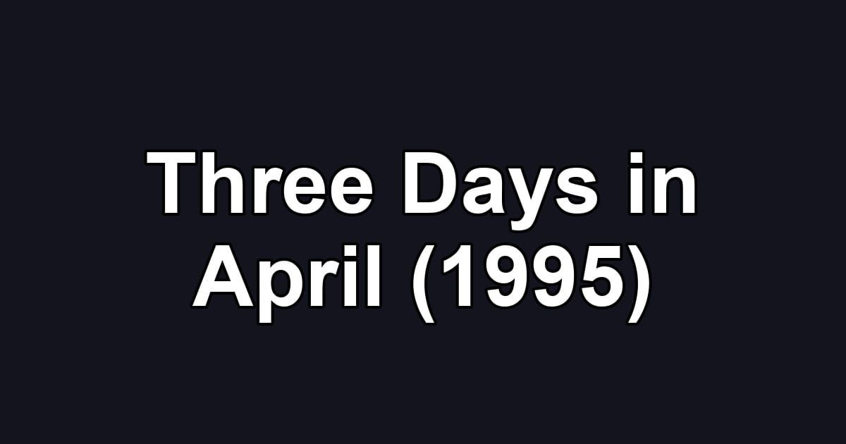 Three Days in April (1995)