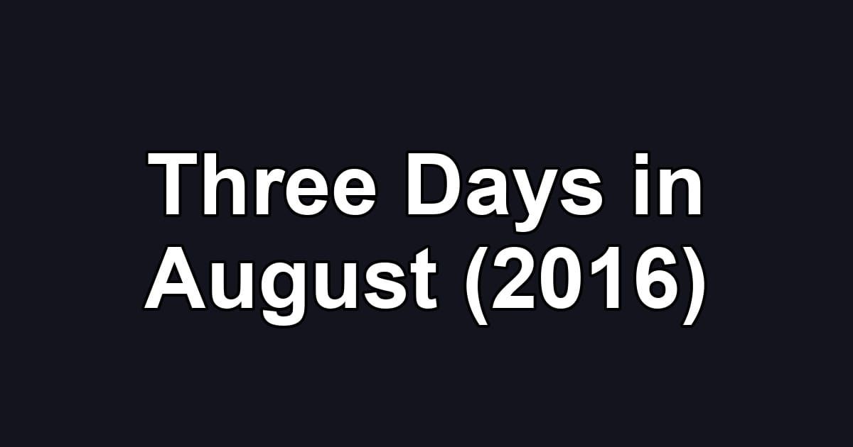 Three Days in August (2016)