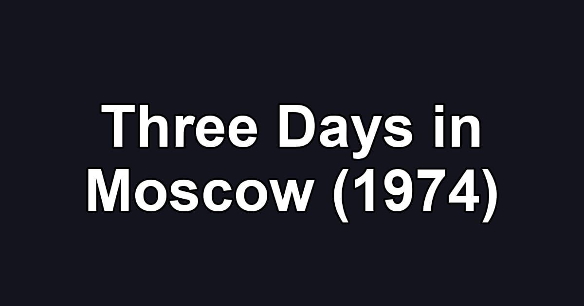 Three Days in Moscow (1974)