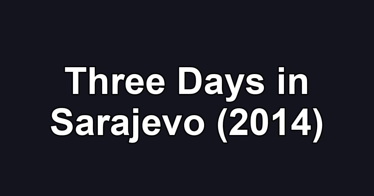 Three Days in Sarajevo (2014)