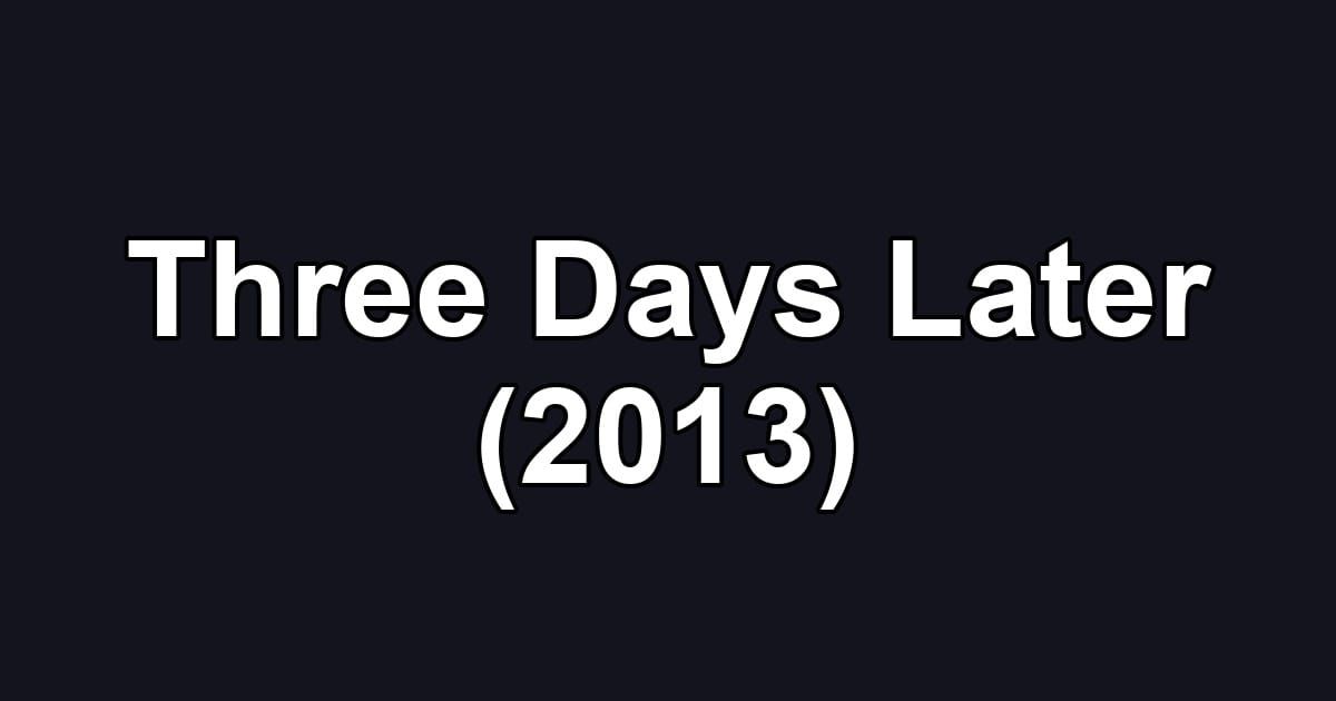 Three Days Later (2013)