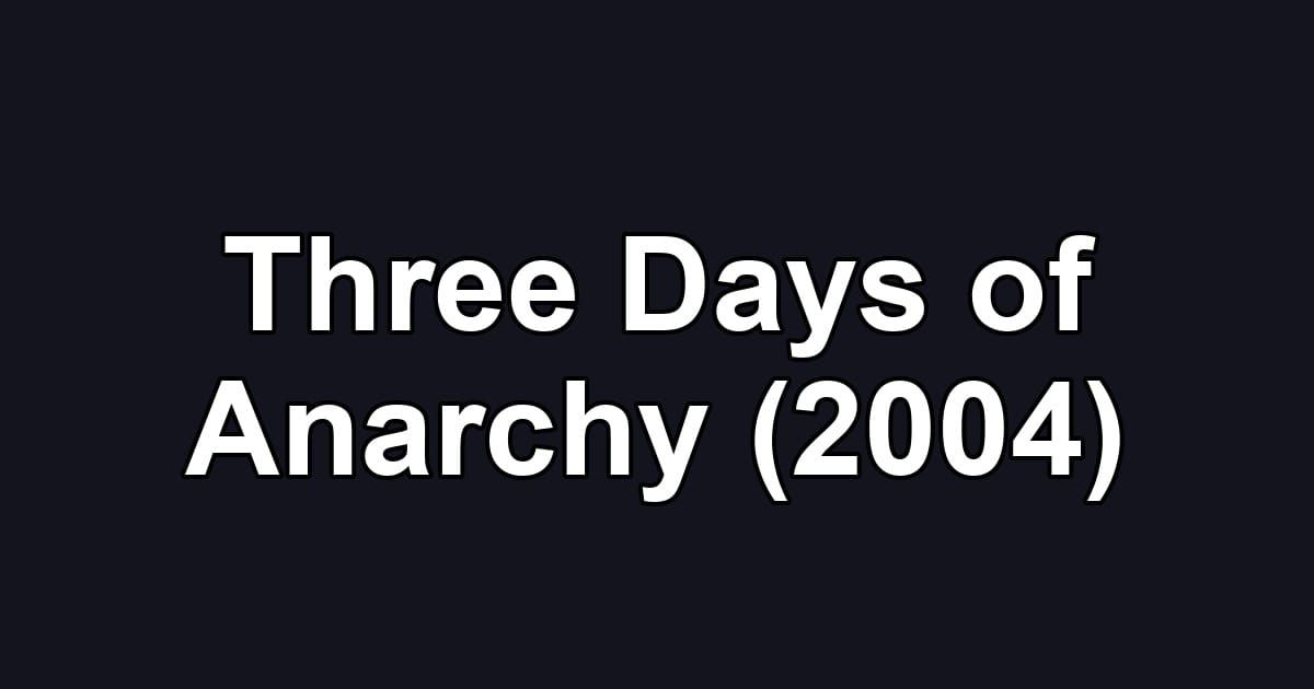 Three Days of Anarchy (2004)