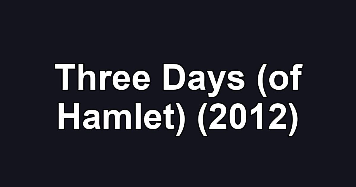 Three Days (of Hamlet) (2012)