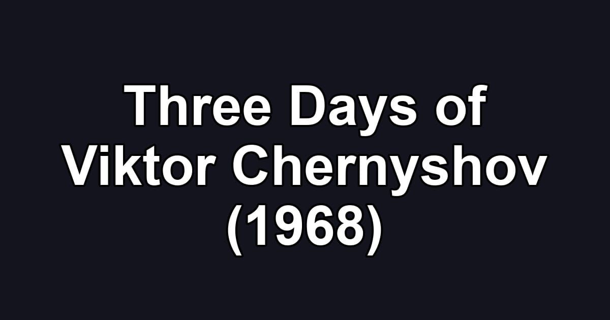 Three Days of Viktor Chernyshov (1968)