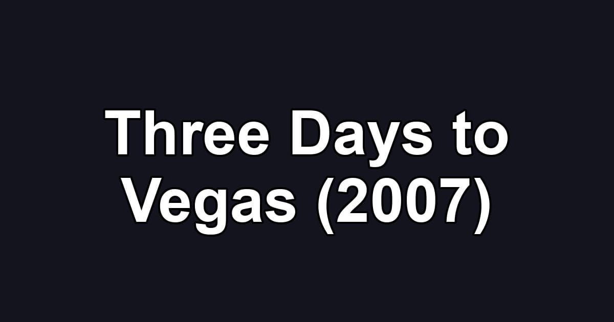 Three Days to Vegas (2007)