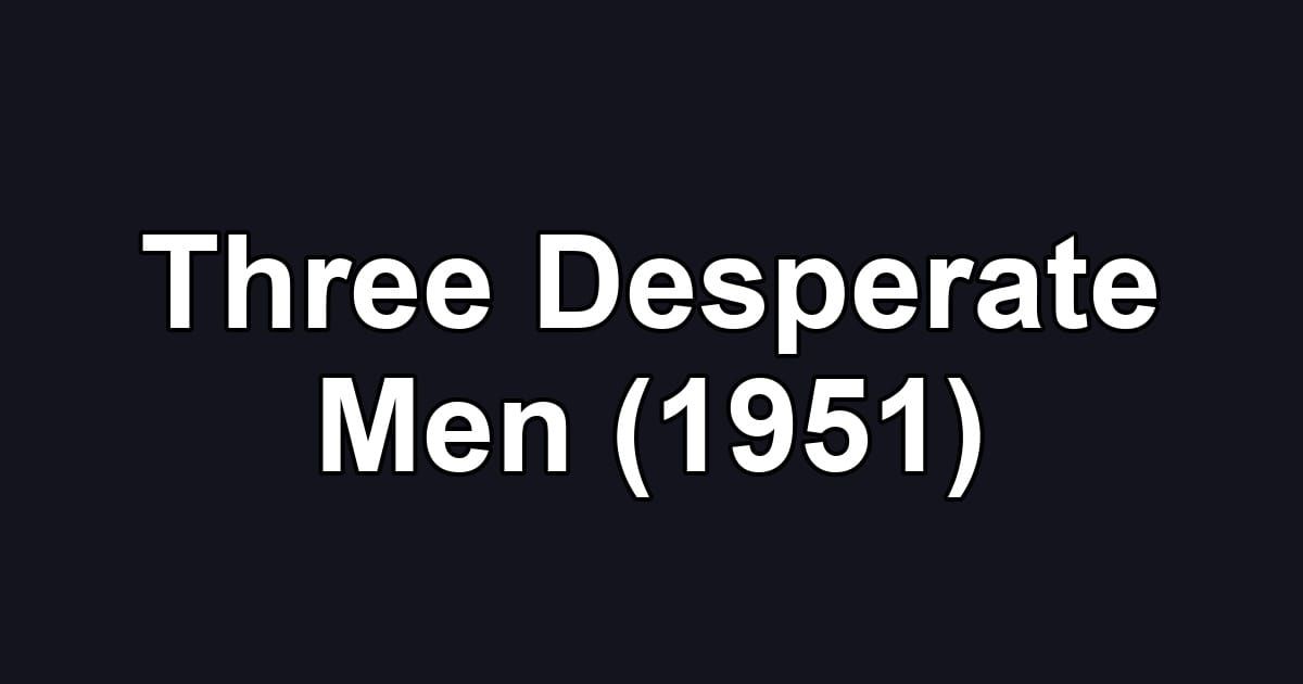 Three Desperate Men (1951)