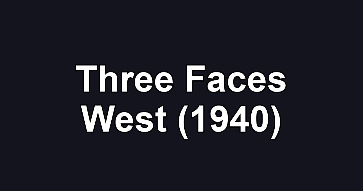 Three Faces West (1940)