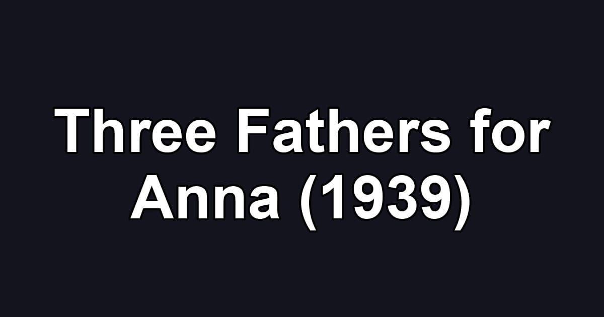 Three Fathers for Anna (1939)