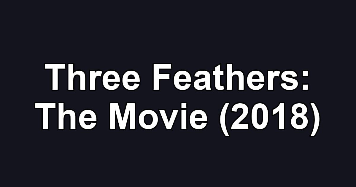 Three Feathers: The Movie (2018)