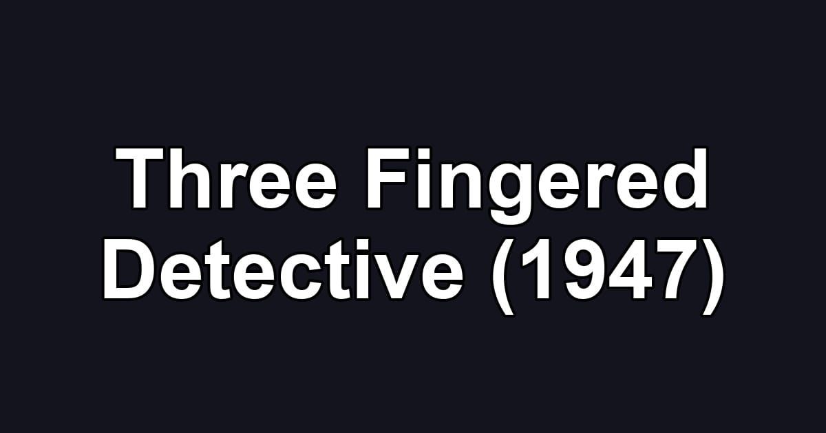 Three Fingered Detective (1947)