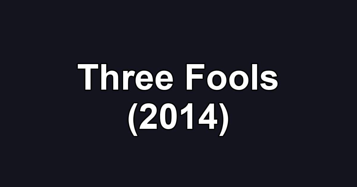 Three Fools (2014)