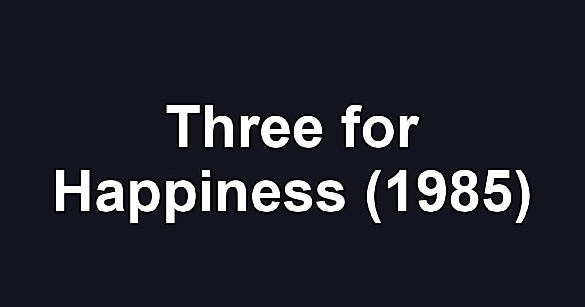 Three for Happiness (1985)