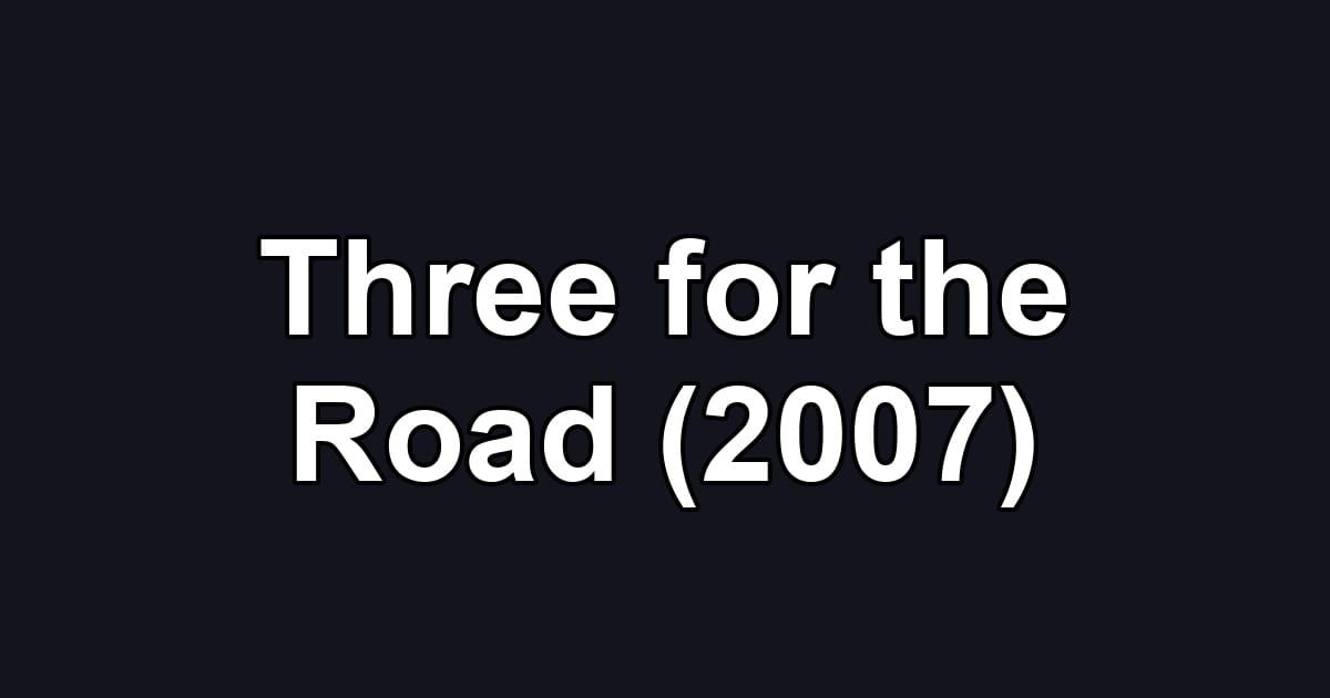 Three for the Road (2007)