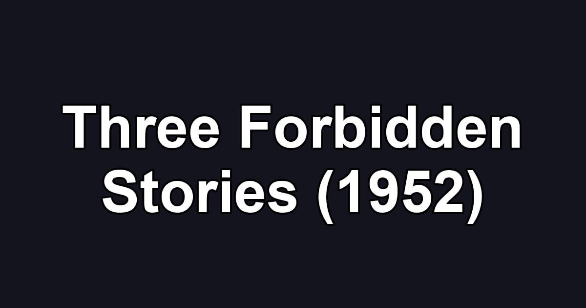 Three Forbidden Stories (1952)