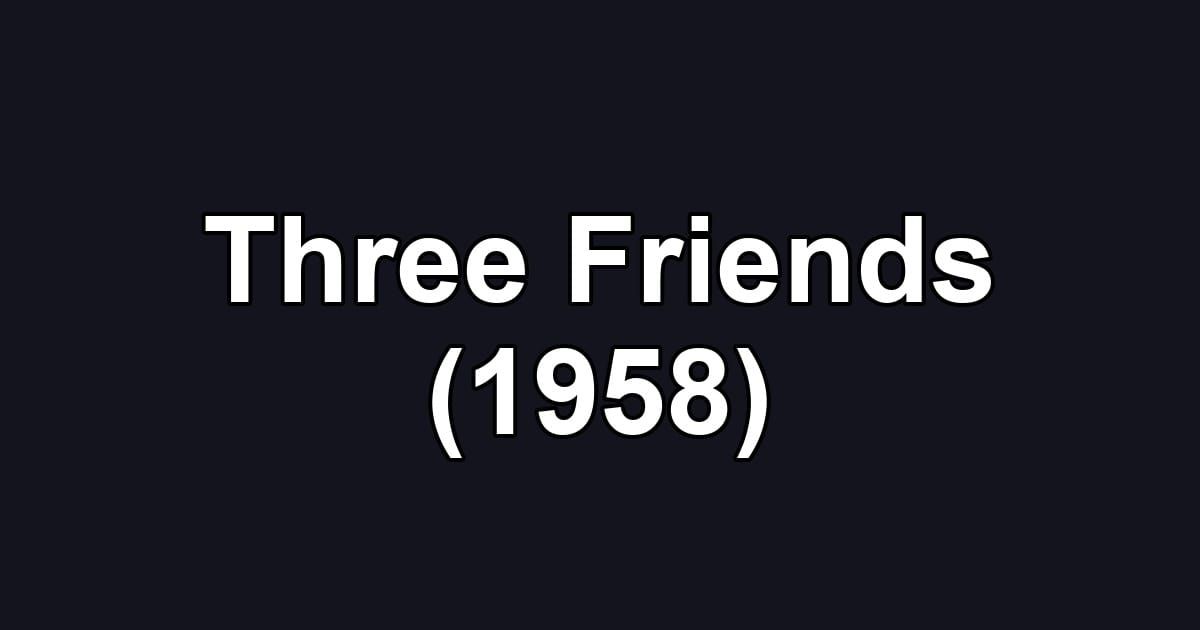 Three Friends (1958)