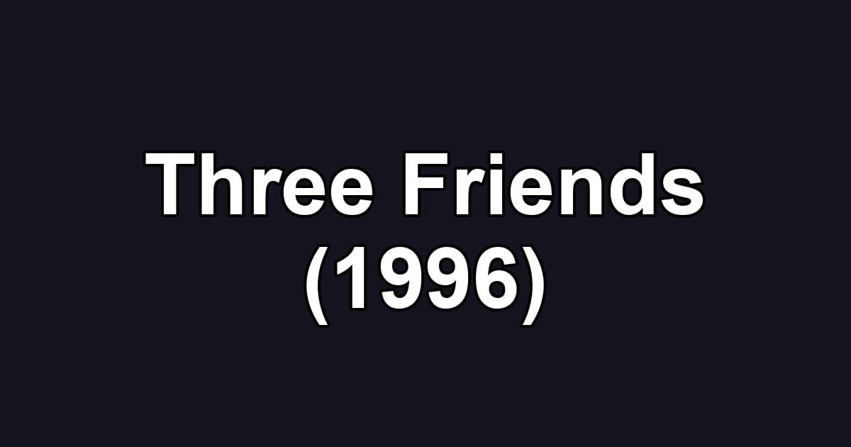 Three Friends (1996)