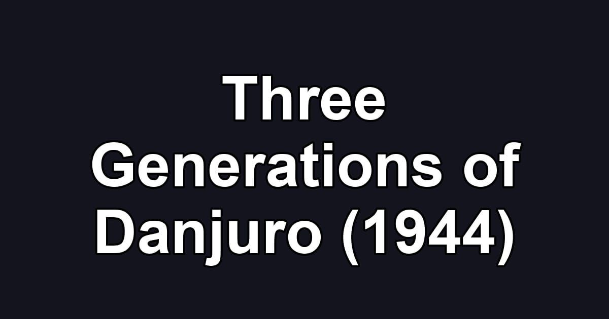 Three Generations of Danjuro (1944)