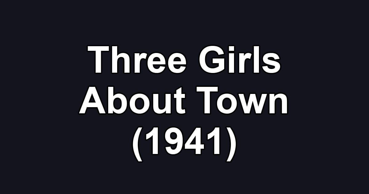 Three Girls About Town (1941)