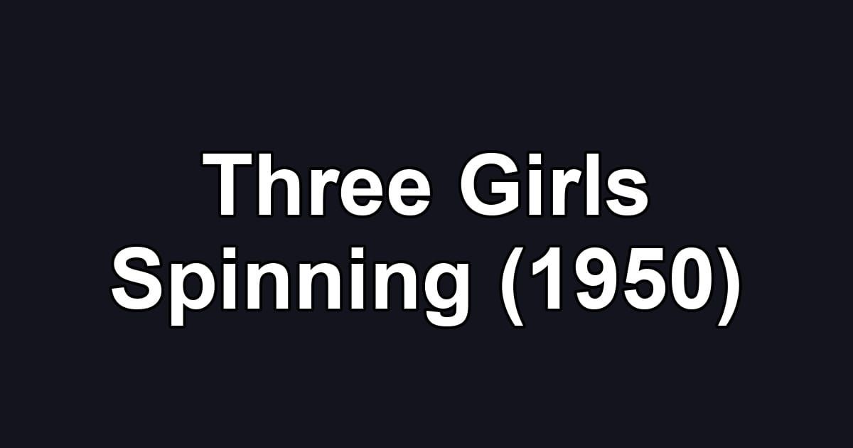 Three Girls Spinning (1950)