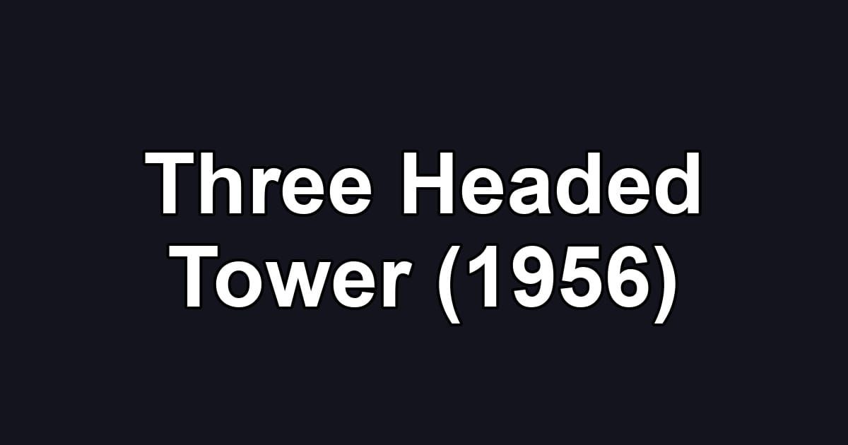 Three Headed Tower (1956)
