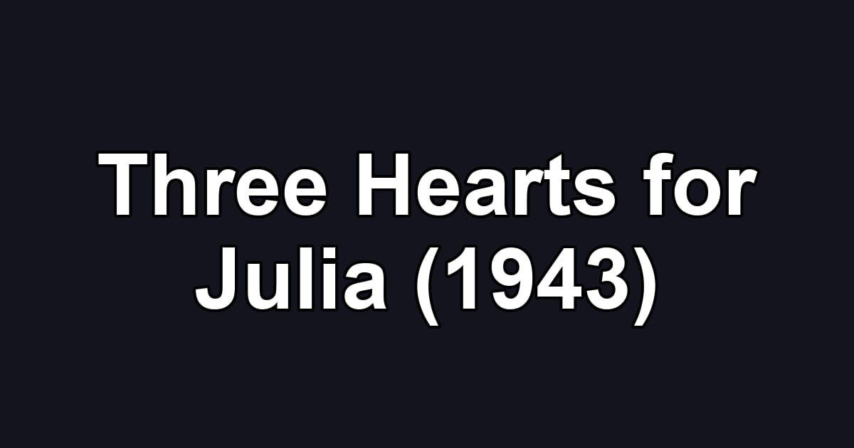Three Hearts for Julia (1943)