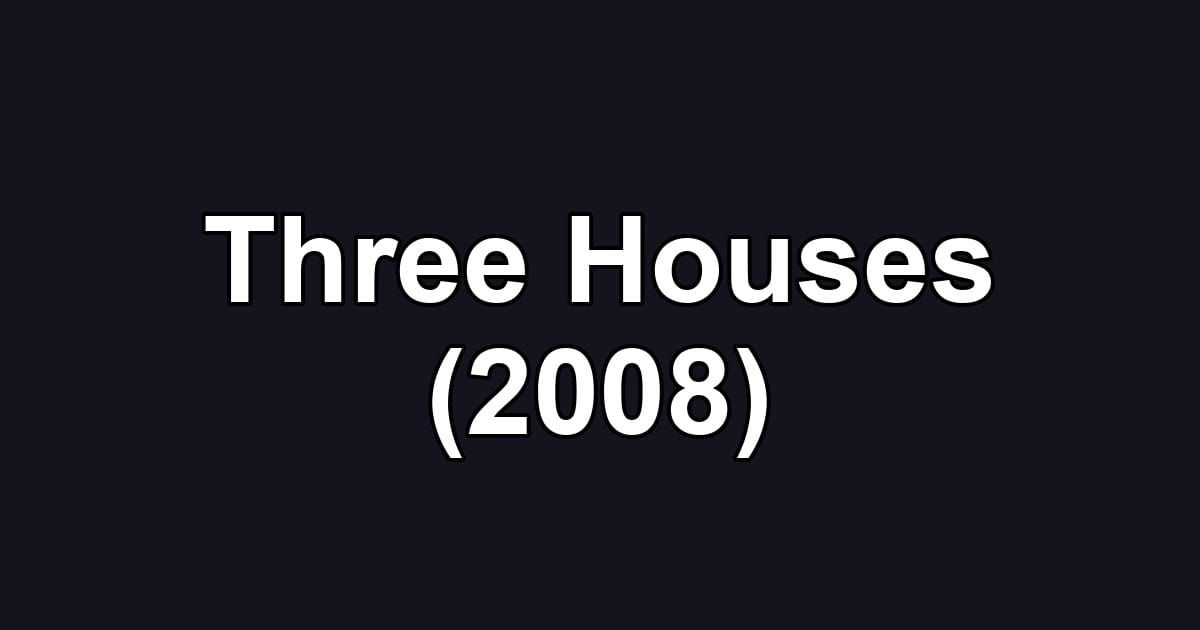 Three Houses (2008)