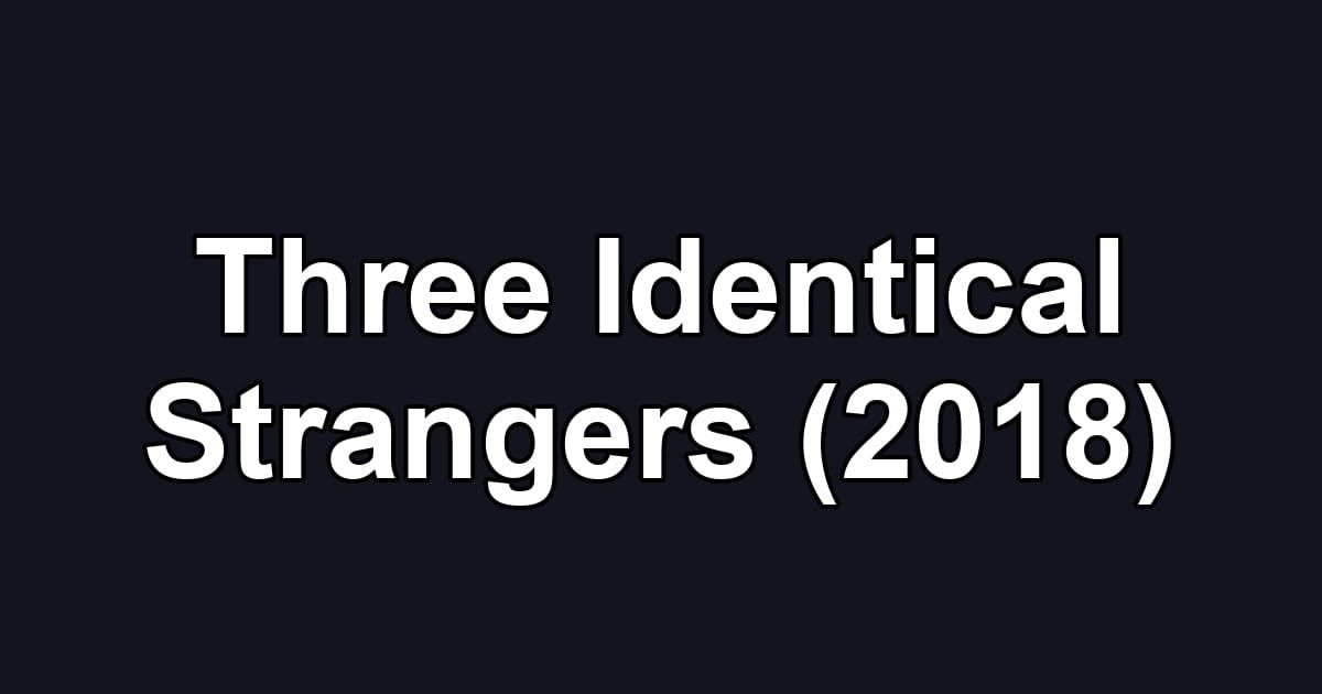 Three Identical Strangers (2018)
