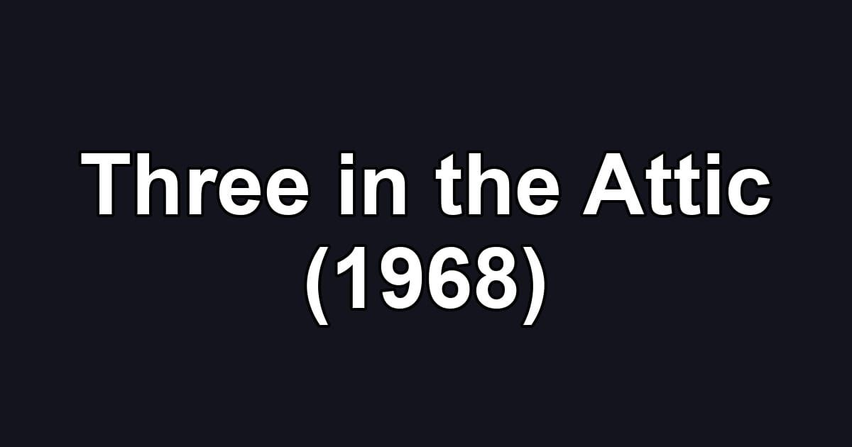 Three in the Attic (1968)