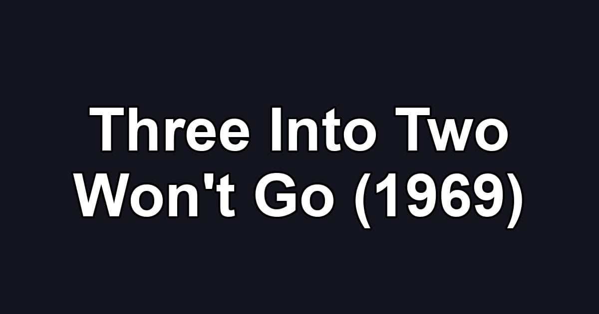 Three Into Two Won't Go (1969)