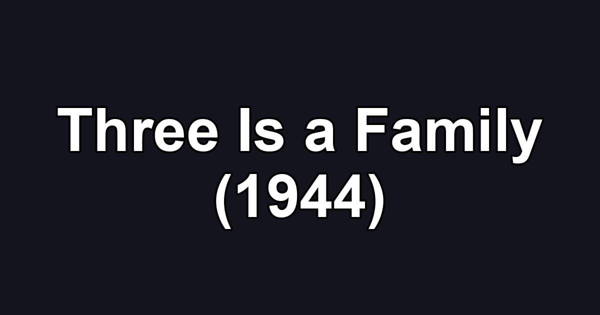 Three Is a Family (1944)