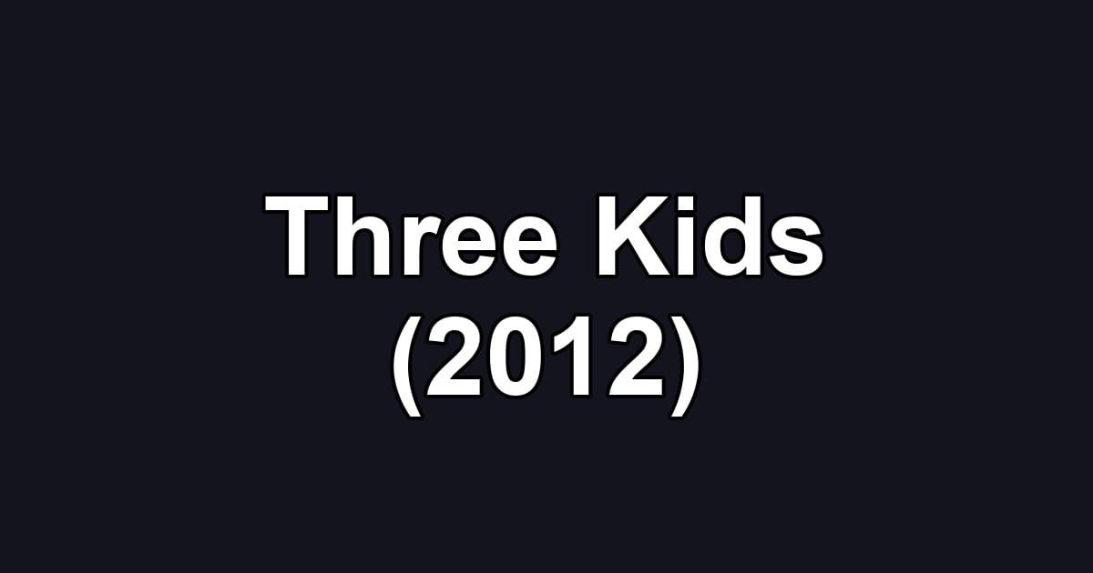 Three Kids (2012)