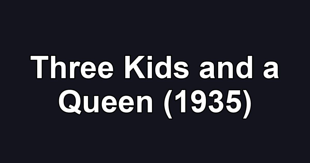 Three Kids and a Queen (1935)