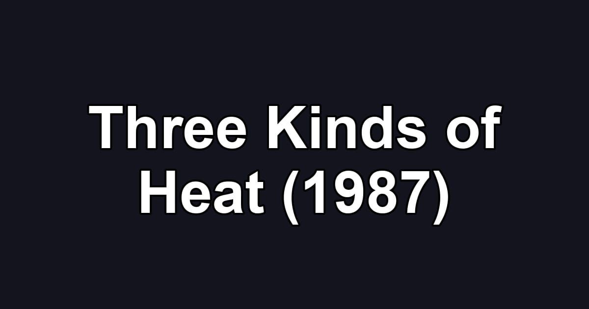 Three Kinds of Heat (1987)