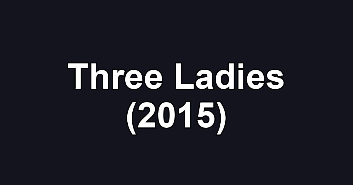 Three Ladies (2015)