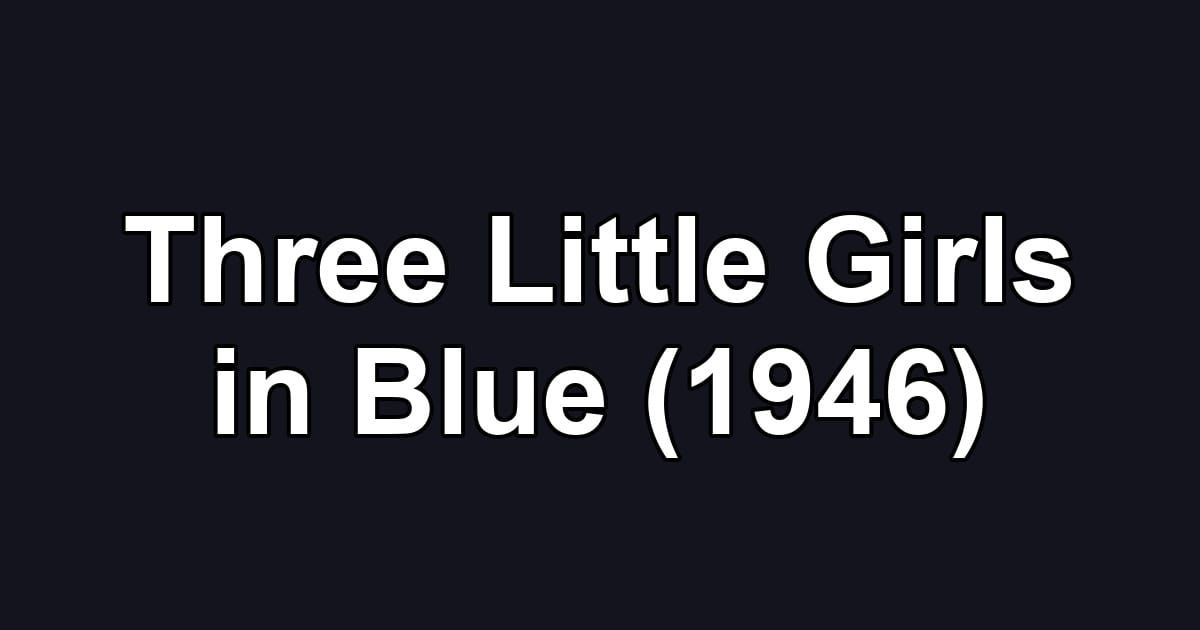 Three Little Girls in Blue (1946)