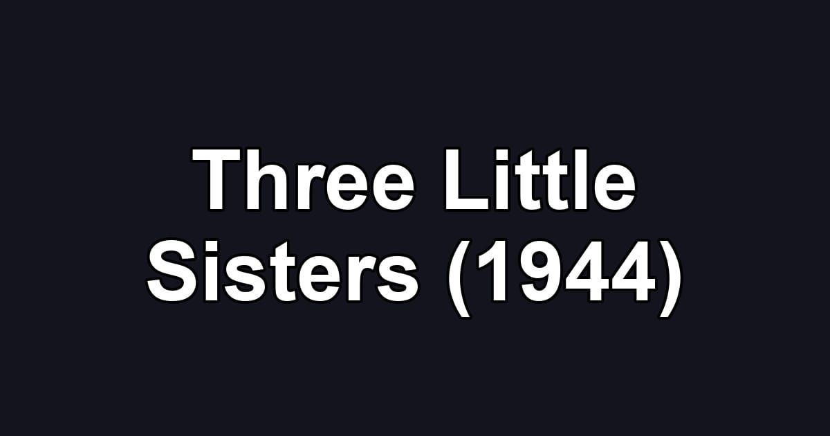 Three Little Sisters (1944)