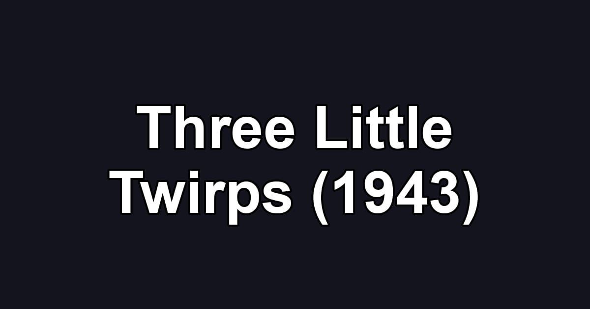 Three Little Twirps (1943)