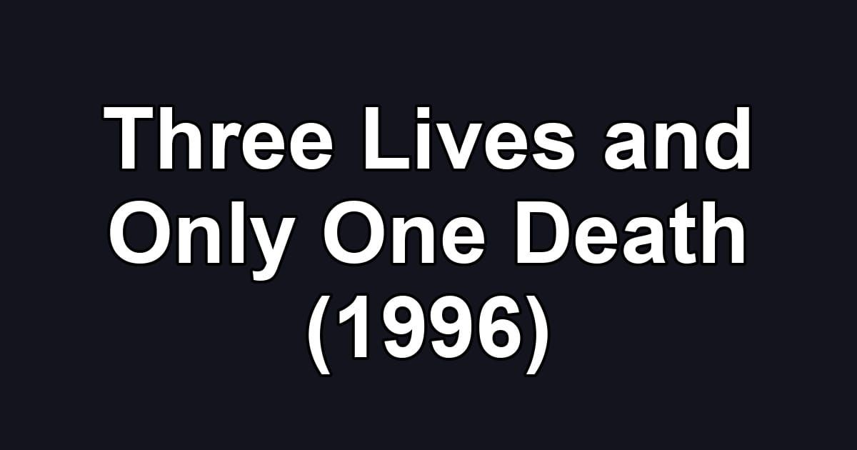 Three Lives and Only One Death (1996)