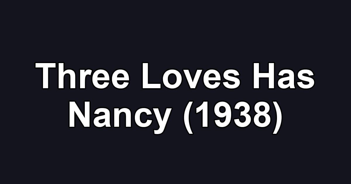 Three Loves Has Nancy (1938)