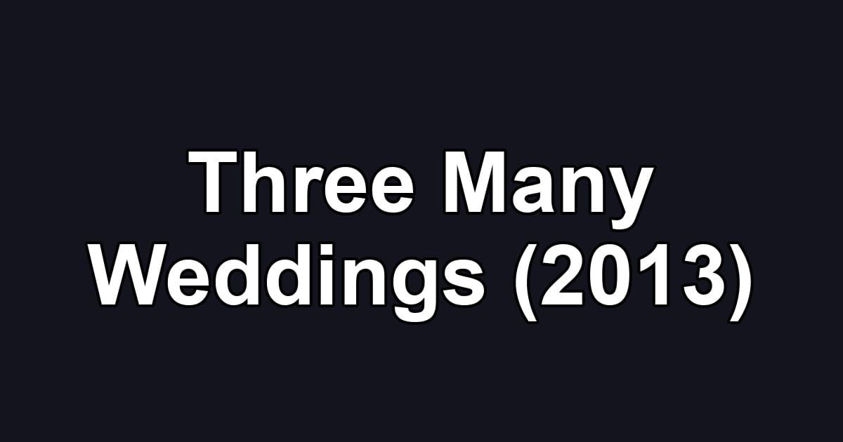 Three Many Weddings (2013)