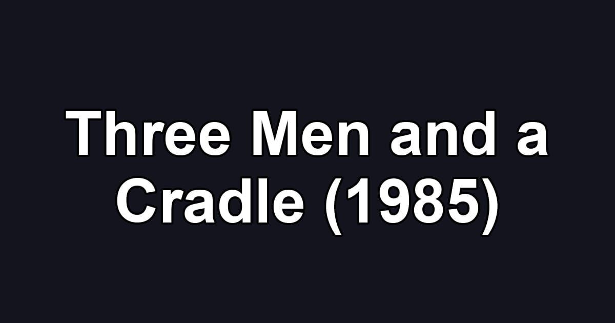 Three Men and a Cradle (1985)