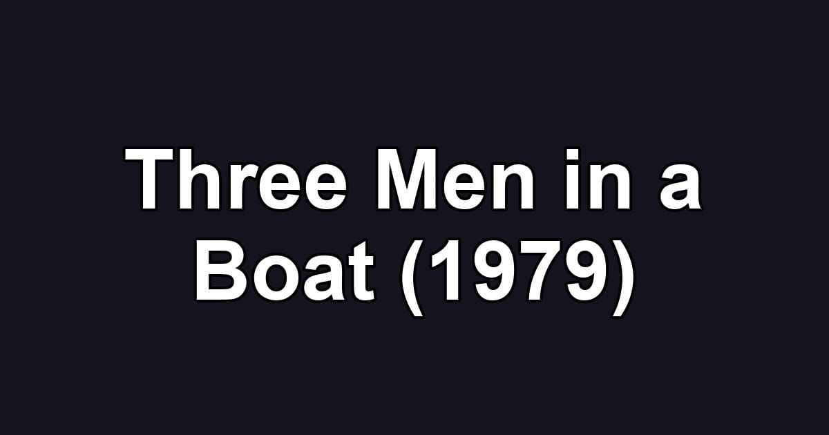 Three Men in a Boat (1979)