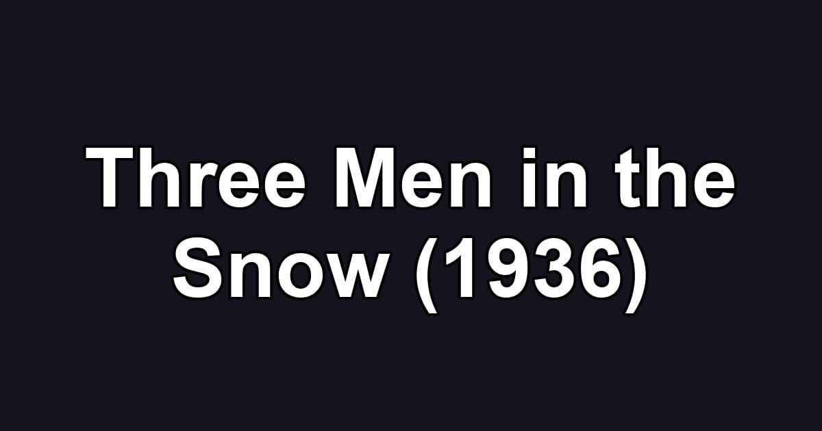 Three Men in the Snow (1936)