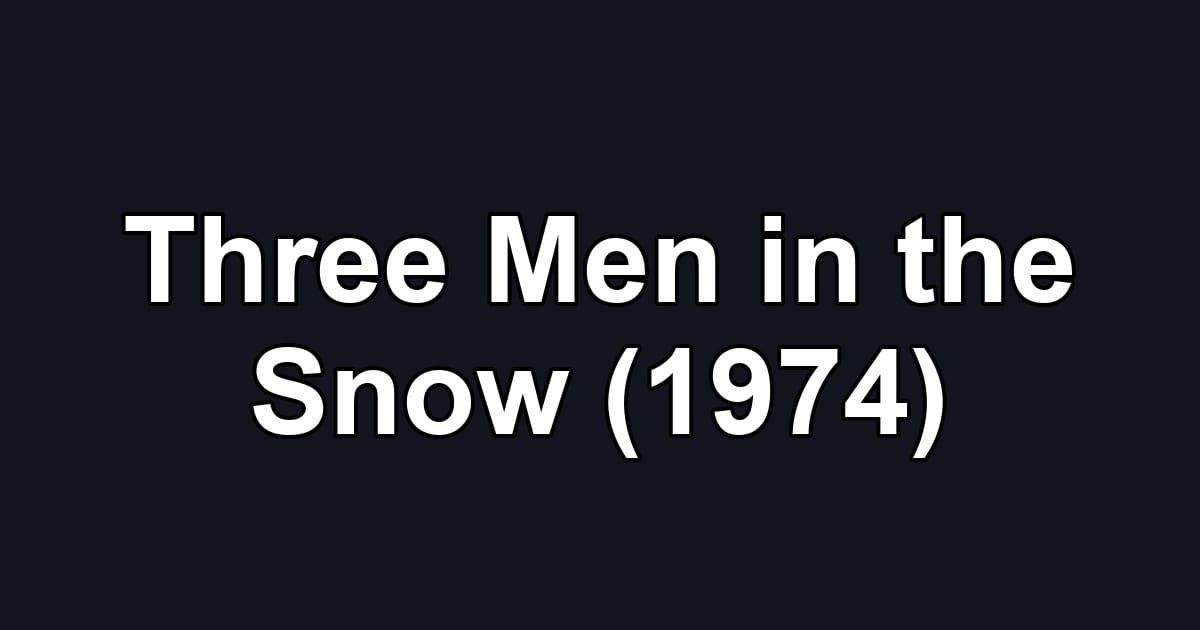 Three Men in the Snow (1974)