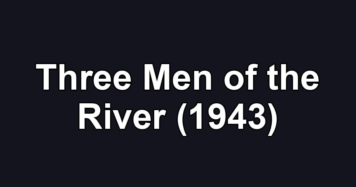 Three Men of the River (1943)
