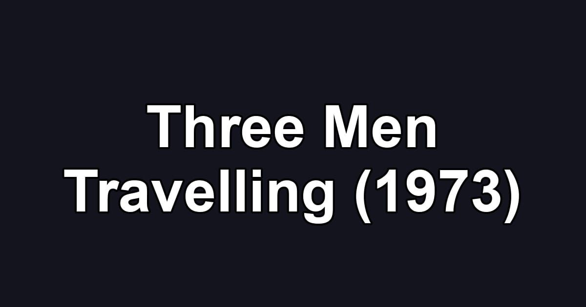 Three Men Travelling (1973)