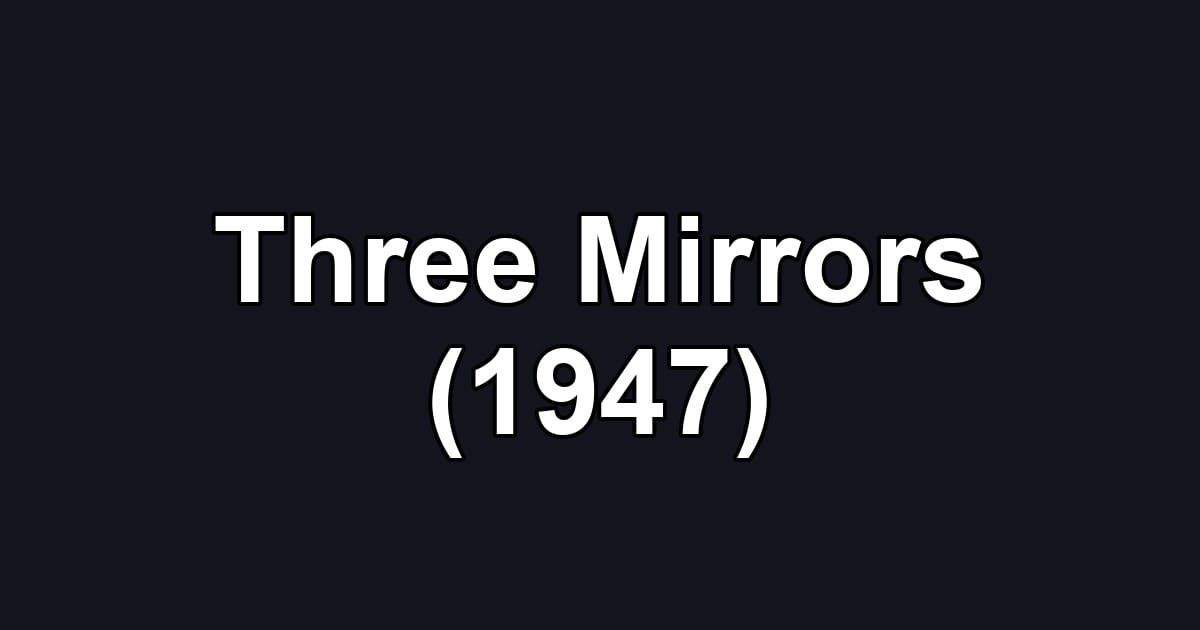 Three Mirrors (1947)