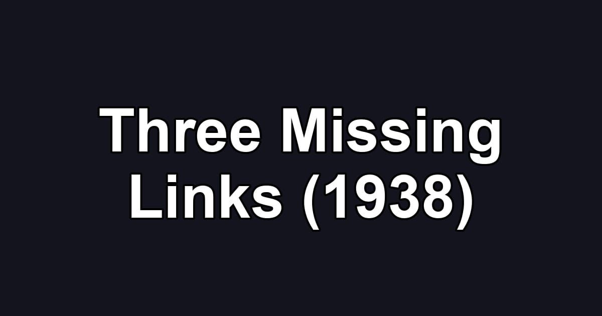 Three Missing Links (1938)
