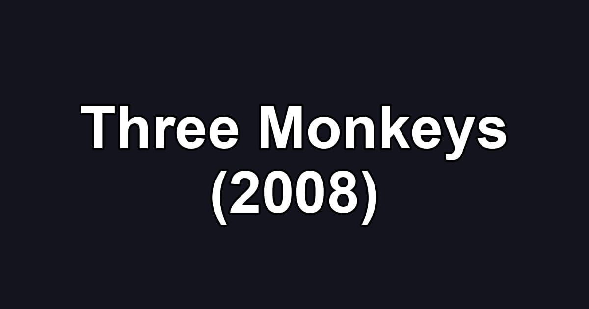 Three Monkeys (2008)