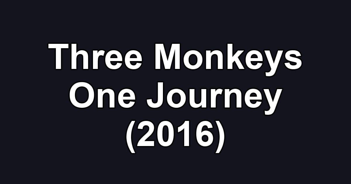 Three Monkeys One Journey (2016)